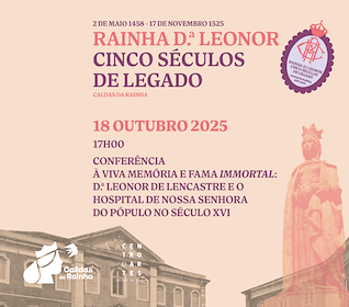 Imagem Evento À viva memória e fama immortal: D.ª Leonor de Lencastre e o hospital de Nossa Senhora do Pópulo no Século XVI