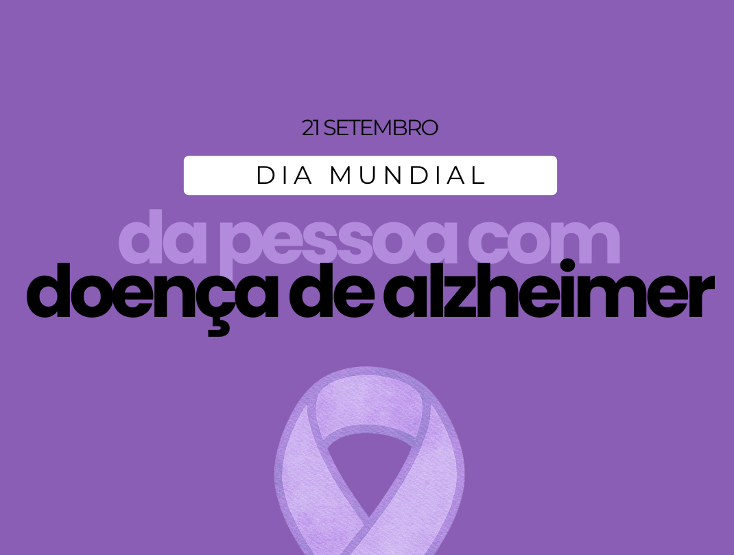 21 de setembro - Dia Mundial da Pessoa com Doença de Alzheimer